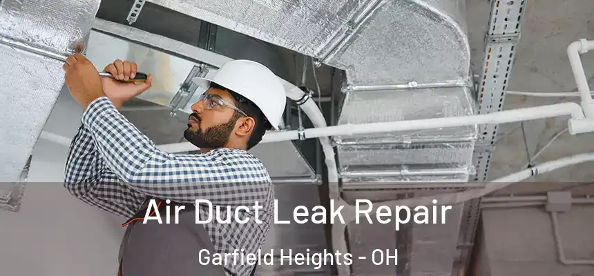 Air Duct Leak Repair Garfield Heights - OH