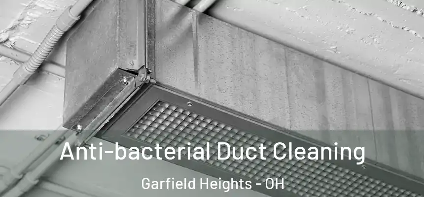 Anti-bacterial Duct Cleaning Garfield Heights - OH