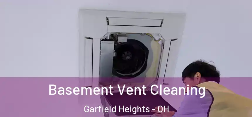 Basement Vent Cleaning Garfield Heights - OH