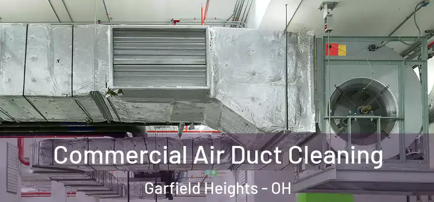 Commercial Air Duct Cleaning Garfield Heights - OH