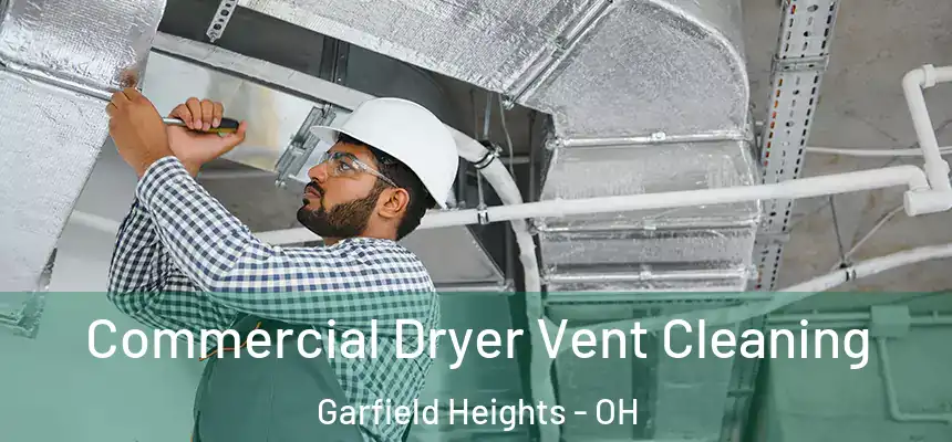 Commercial Dryer Vent Cleaning Garfield Heights - OH