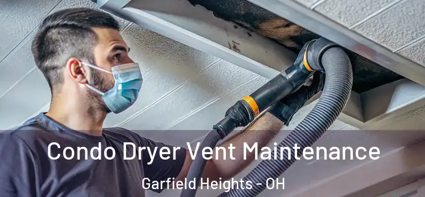  Condo Dryer Vent Maintenance Garfield Heights - OH