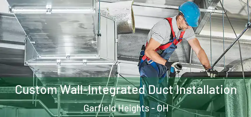 Custom Wall-Integrated Duct Installation Garfield Heights - OH