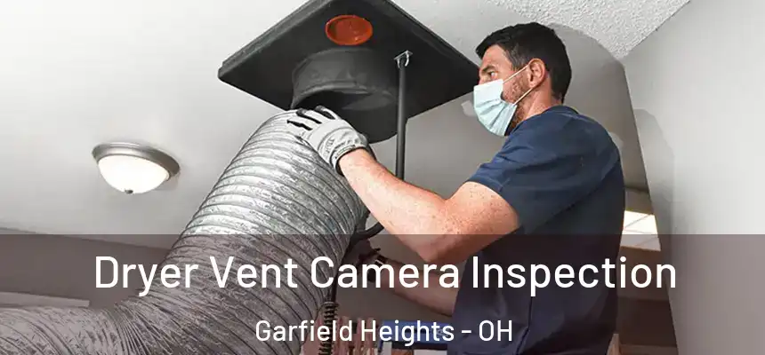  Dryer Vent Camera Inspection Garfield Heights - OH