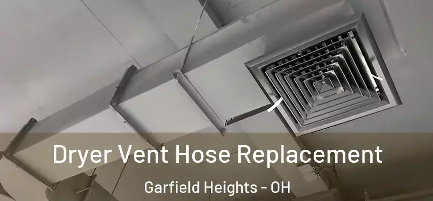 Dryer Vent Hose Replacement Garfield Heights - OH