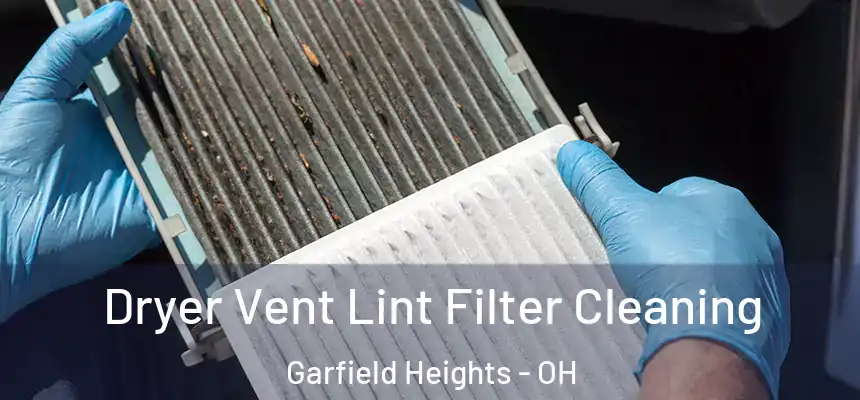  Dryer Vent Lint Filter Cleaning Garfield Heights - OH