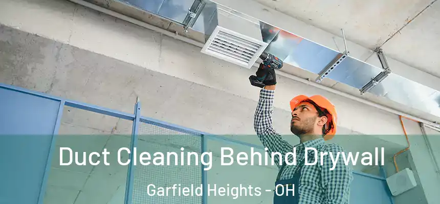Duct Cleaning Behind Drywall Garfield Heights - OH