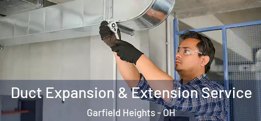 Duct Expansion & Extension Service Garfield Heights - OH