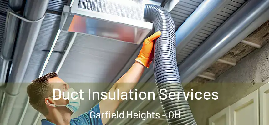 Duct Insulation Services Garfield Heights - OH