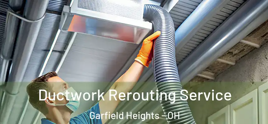 Ductwork Rerouting Service Garfield Heights - OH