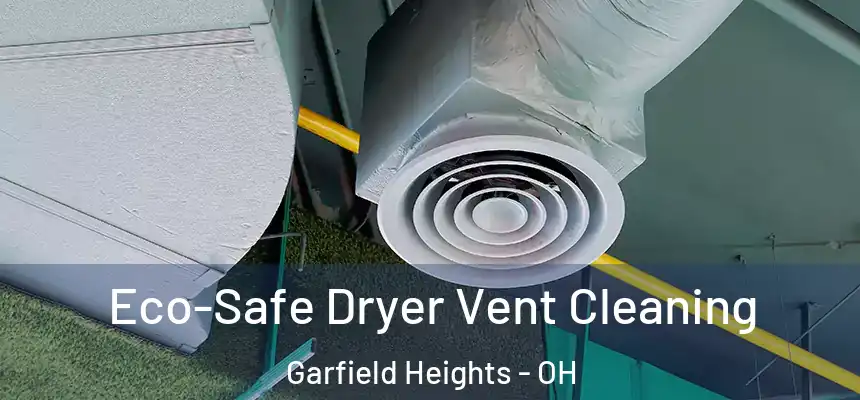 Eco-Safe Dryer Vent Cleaning Garfield Heights - OH