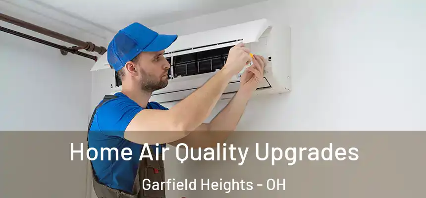  Home Air Quality Upgrades Garfield Heights - OH
