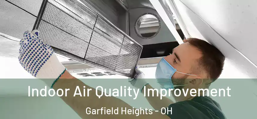  Indoor Air Quality Improvement Garfield Heights - OH