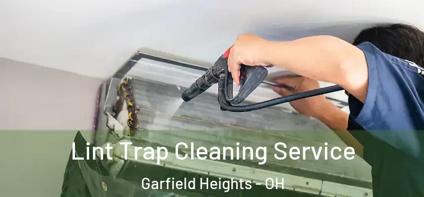 Lint Trap Cleaning Service Garfield Heights - OH