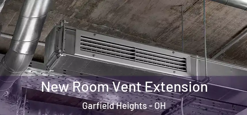 New Room Vent Extension Garfield Heights - OH