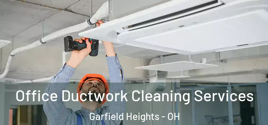 Office Ductwork Cleaning Services Garfield Heights - OH
