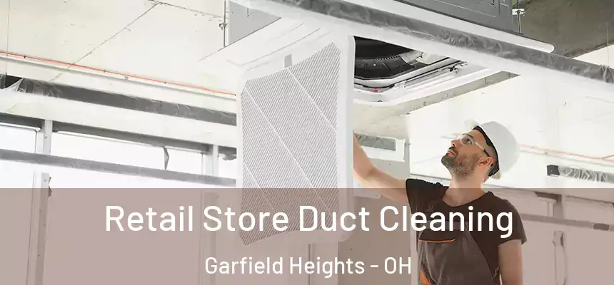 Retail Store Duct Cleaning Garfield Heights - OH