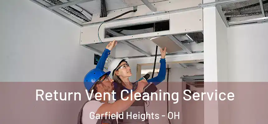 Return Vent Cleaning Service Garfield Heights - OH