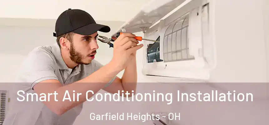 Smart Air Conditioning Installation Garfield Heights - OH