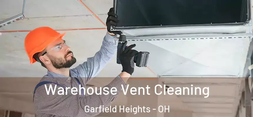 Warehouse Vent Cleaning Garfield Heights - OH